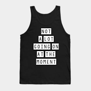 Not a lot going at the moment Tank Top